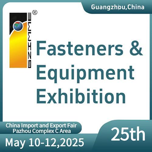 The 25th China (Guangzhou) International Fasteners & Equipment Exhibition – Trade Show